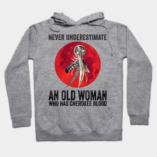 Cherokee Never Underestimate An Old Woman Who Has Cherokee Blood Hoodie